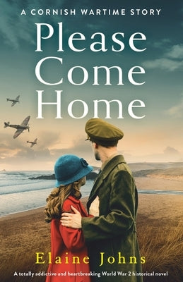 Please Come Home: A totally addictive and heartbreaking World War 2 historical novel by Johns, Elaine