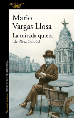 La Mirada Quieta (de Pérez Galdós) / The Quiet Gaze (of Pérez Galdós) by Llosa, Mario Vargas