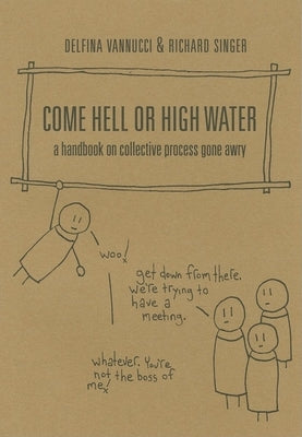 Come Hell or High Water: A Handbook on Collective Process Gone Awry Paperback AK Press