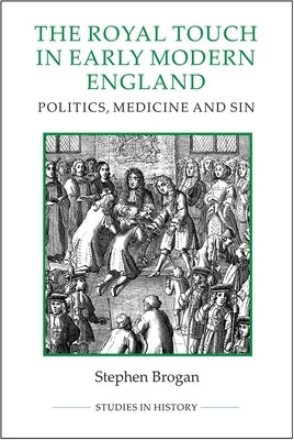 The Royal Touch in Early Modern England: Politics, Medicine and Sin Paperback Royal Historical Society