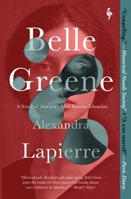 Belle Greene: A Novel of America's Most Famous Librarian by Lapierre, Alexandra