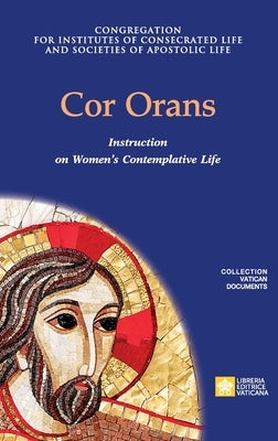 Cor Orans. Instruction on the Implementation of the Apostolic Constitution Vultum Dei quaerere on Women's Contemplative Life Paperback Libreria Editrice Vaticana