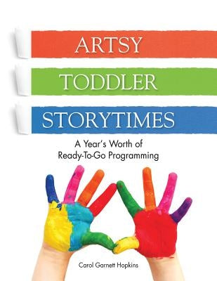 Artsy Toddler Storytimes: A Year's Worth of Ready-To-Go Programming Paperback Neal-Schuman Publishers
