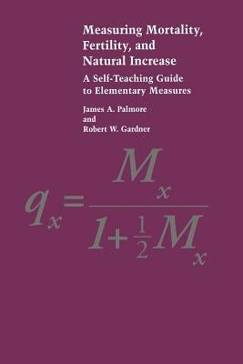 Measuring Mortality, Fertility, and Natural Increase: A Self-Teaching Guide to Elementary Measures Paperback East-West Center