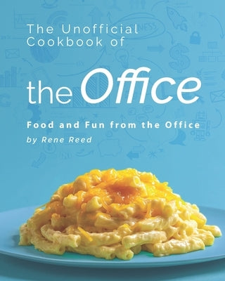 The Unofficial Cookbook of the Office: Food and Fun from the Office Paperback Independently Published