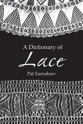 A Dictionary of Lace by Earnshaw, Pat