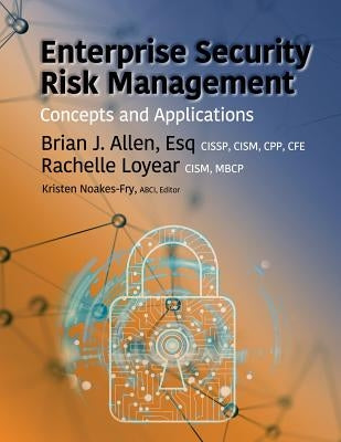 Enterprise Security Risk Management: Concepts and Applications by Allen, Bran