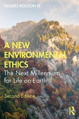 A New Environmental Ethics: The Next Millennium for Life on Earth by Rolston III, Holmes