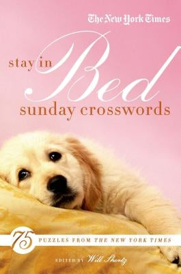 The New York Times Stay in Bed Sunday Crosswords: 75 Puzzles from the Pages of the New York Times by The New York Times
