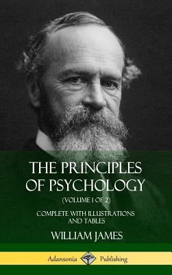 The Principles of Psychology (Volume 1 of 2): Complete with Illustrations and Tables (Hardcover) by James, William