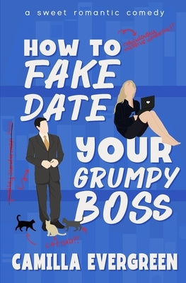 How to Fake Date Your Grumpy Boss: A Sweet Romantic Comedy Paperback Independently Published