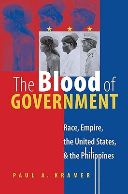 The Blood of Government: Race, Empire, the United States, and the Philippines Paperback University of North Carolina Press