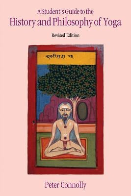 A Student's Guide to the History and Philosophy of Yoga by Connolly, Peter