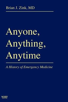 Anyone, Anything, Anytime: A History of Emergency Medicine by Zink, Brian J.