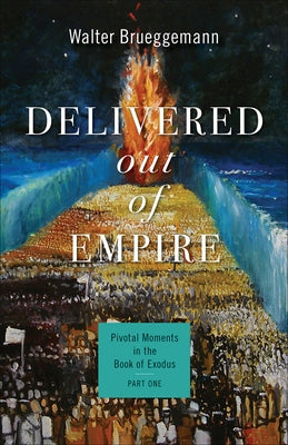 Delivered Out of Empire: Pivotal Moments in the Book of Exodus, Part One Paperback Westminster John Knox Press