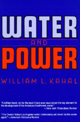 Water and Power: The Conflict Over Los Angeles Water Supply in the Owens Valley by Kahrl, William L.