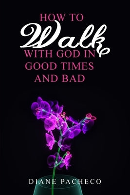 How to Walk with God in Good Times and Bad Paperback Ewings Publishing LLC