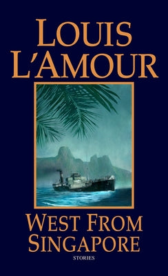 West from Singapore: Stories by L'Amour, Louis