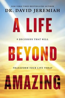 A Life Beyond Amazing: 9 Decisions That Will Transform Your Life Today Paperback Thomas Nelson