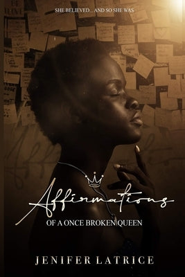 Affirmations Of A Once Broken Queen by Latrice, Jenifer