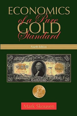 Economics of a Pure Gold Standard by Skousen, Mark
