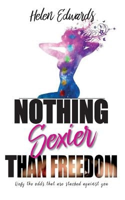 Nothing Sexier Than Freedom by Edwards, Helen