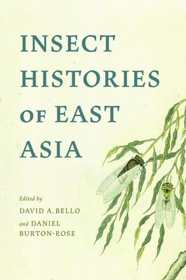 Insect Histories of East Asia by Bello, David A.