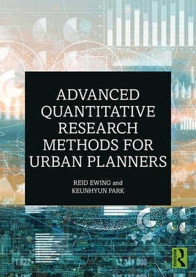 Advanced Quantitative Research Methods for Urban Planners by Ewing, Reid