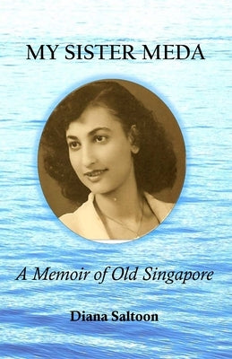 My Sister Meda: A Memoir of Old Singapore by Saltoon, Diana