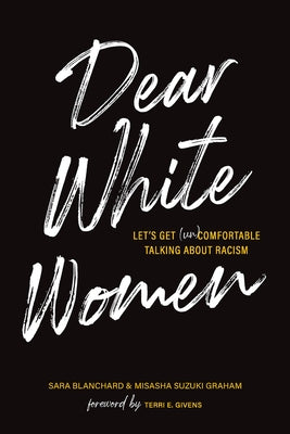Dear White Women: Let's Get (Un)Comfortable Talking about Racism by Blanchard, Sara