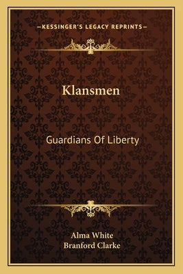 Klansmen: Guardians Of Liberty Paperback Kessinger Publishing