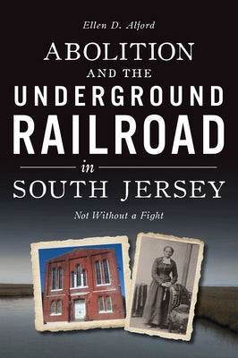 Abolition and the Underground Railroad in South Jersey: Not Without a Fight Paperback History Press