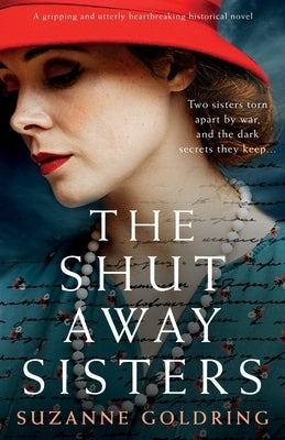 The Shut-Away Sisters: A gripping and utterly heartbreaking historical novel by Goldring, Suzanne