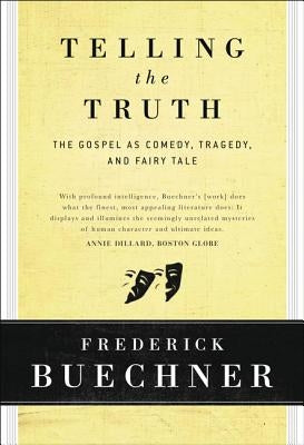 Telling the Truth: The Gospel as Tragedy, Comedy, and Fairy Tale by Buechner, Frederick