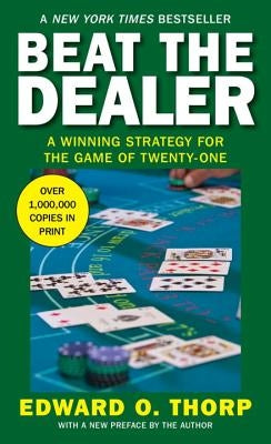 Beat the Dealer: A Winning Strategy for the Game of Twenty-One by Thorp, Edward O.