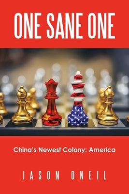 One Sane One: China's Newest Colony: America by Oneil, Jason