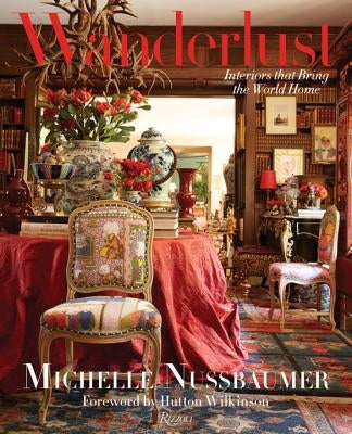 Wanderlust: Interiors That Bring the World Home by Nussbaumer, Michelle