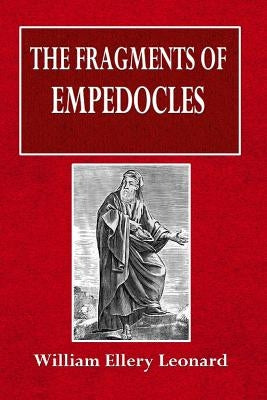 The Fragments of Empedocles by Leonard, William Ellery