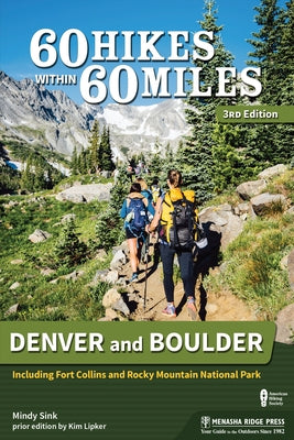 60 Hikes Within 60 Miles: Denver and Boulder: Including Fort Collins and Rocky Mountain National Park by Sink, Mindy