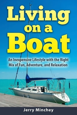 Living on a Boat: An Inexpensive Lifestyle with the Right Mix of Fun, Adventure, and Relaxation Paperback Stony River Media