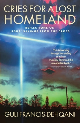 Cries for a Lost Homeland: Reflections on Jesus' sayings from the cross Paperback Canterbury Press Norwich