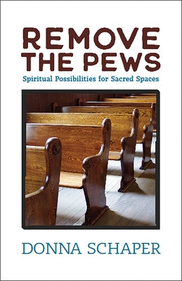 Remove the Pews: Spiritual Possibilities for Sacred Spaces Paperback Pilgrim Press