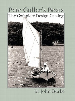 Pete Culler's Boats: The Complete Design Catalog by Burke, John