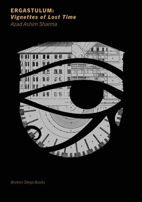 Ergastulum: Vignettes of Lost Time Paperback Broken Sleep Books