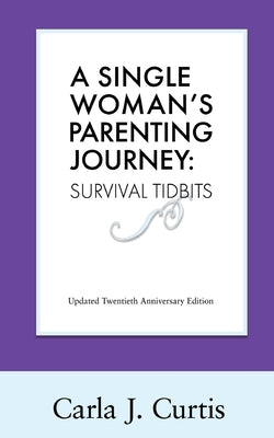 A Single Woman's Parenting Journey: Survival Tidbits by Curtis, Carla J.