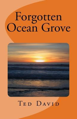 Forgotten Ocean Grove: New Jersey's Most Interesting Seaside Towm Createspace Independent Publishing Platform