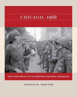 Chicago, 1968: Policy and Protest at the Democratic National Convention Paperback University of North Carolina Press