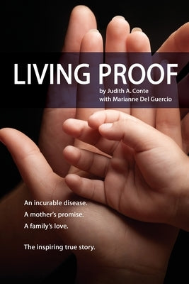 Living Proof: An incurable disease. A mother's promise. A family's love. The inspiring true story. by Conte, Judith A.