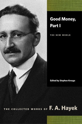 Good Money, Part I: The New World by Hayek, F. A.