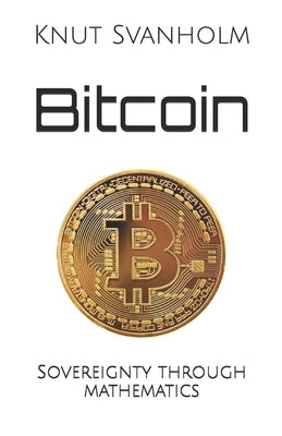 Bitcoin: Sovereignty through mathematics Independently Published